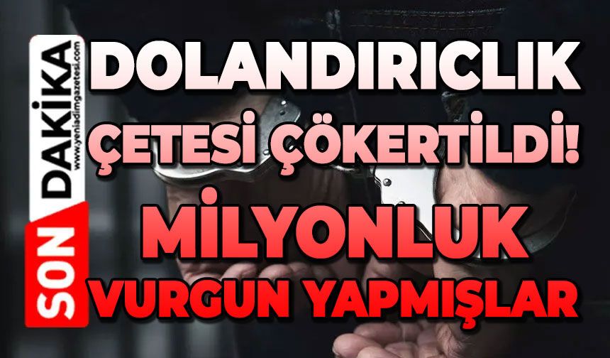 Dolandırıcılık çetesi çökertildi