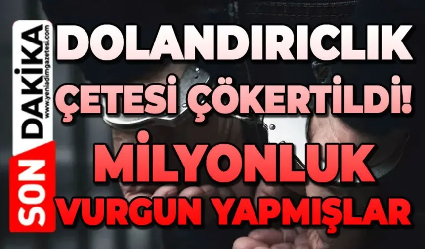 Çete üyeleri 46 kişiyi 87 milyon TL dolandırdı