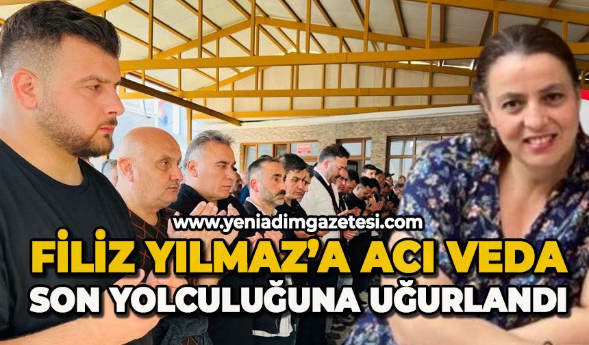 Filiz Yılmaz son yolculuğuna uğurlandı