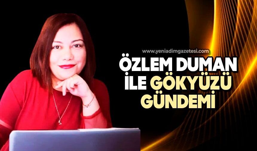 ÖZLEM DUMAN İLE GÖKYÜZÜ GÜNDEMİ