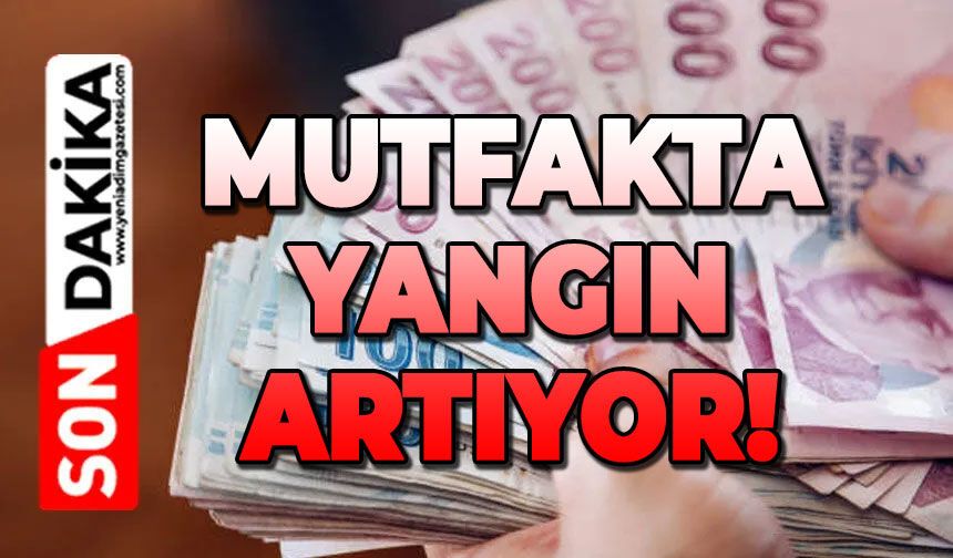 Mutfakta yangın artıyor!