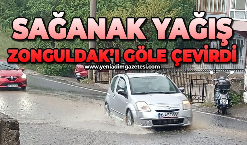Zonguldak'ı sağanak yağmur vurdu: Her taraf göle döndü