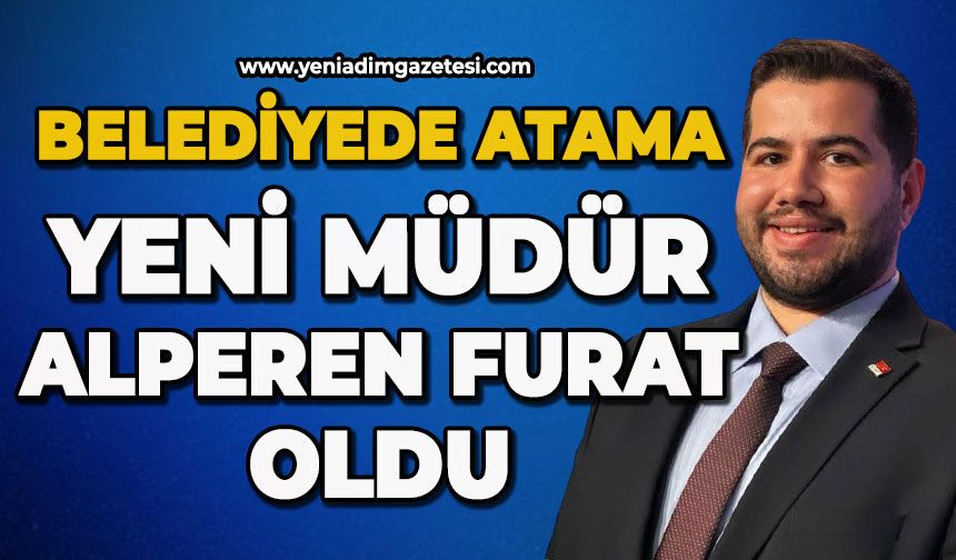 Belediyede atama: Yeni Müdür Alperen Furat oldu