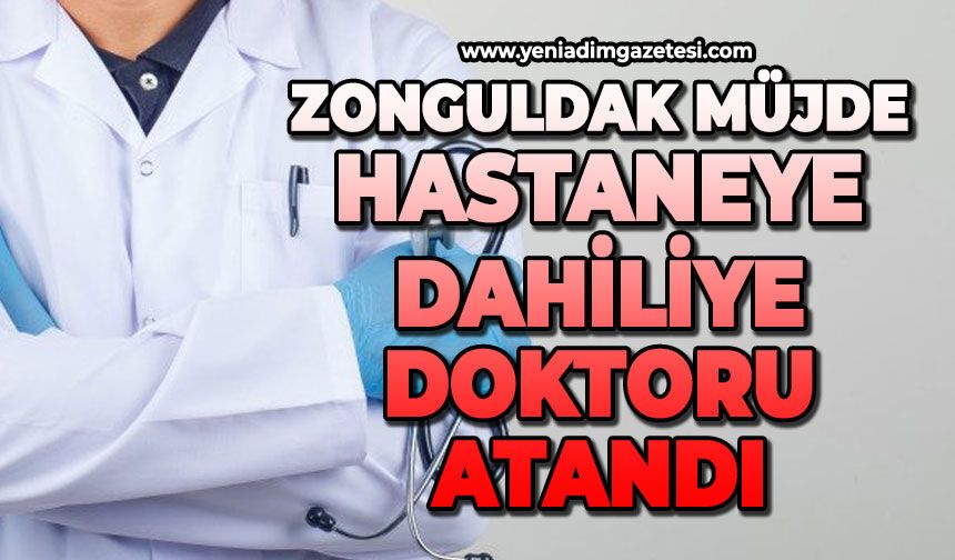 Hastaneye dahiliye doktoru atandı