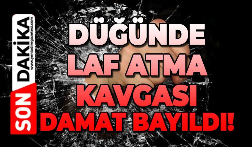 Düğünde laf atma kavgası: Damat bayıldı!