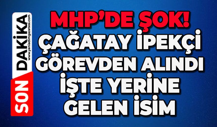 MHP’de şok! Çağatay İpekçi görevden alındı: İşte yerine gelen isim