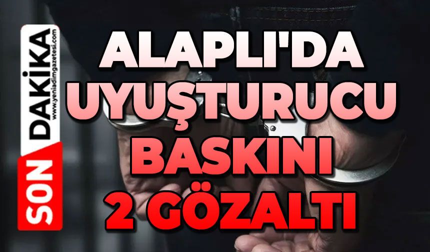 Alaplı'da uyuşturucu baskını: 2 gözaltı
