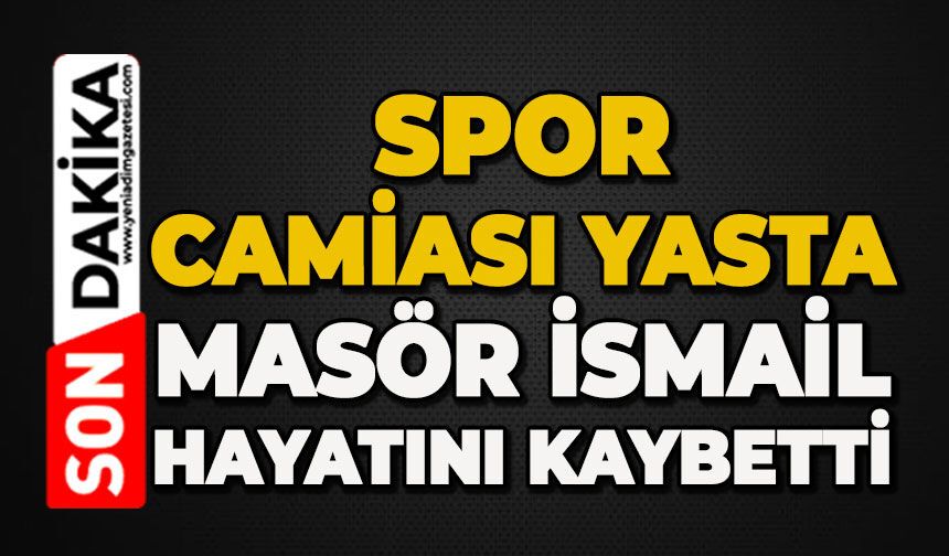 Spor camiası yasta: Masör İsmail hayatını kaybetti