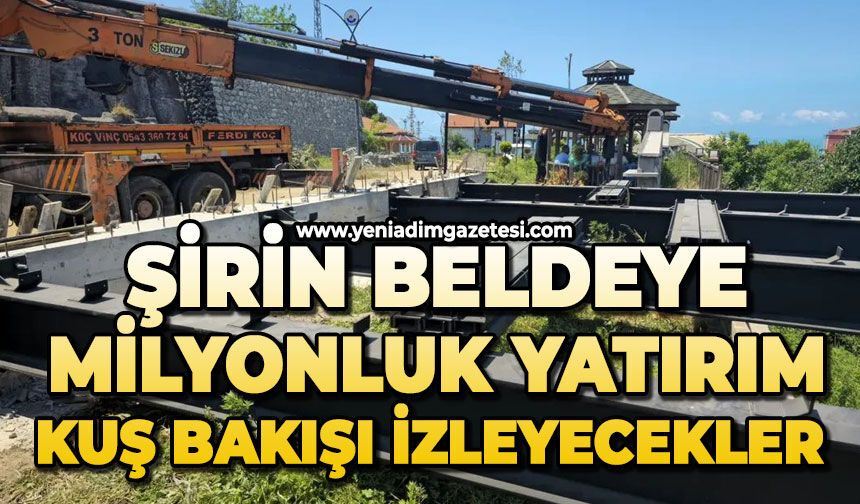 Şirin beldeye milyonluk yatırım: Kuş bakışı izleyecekler