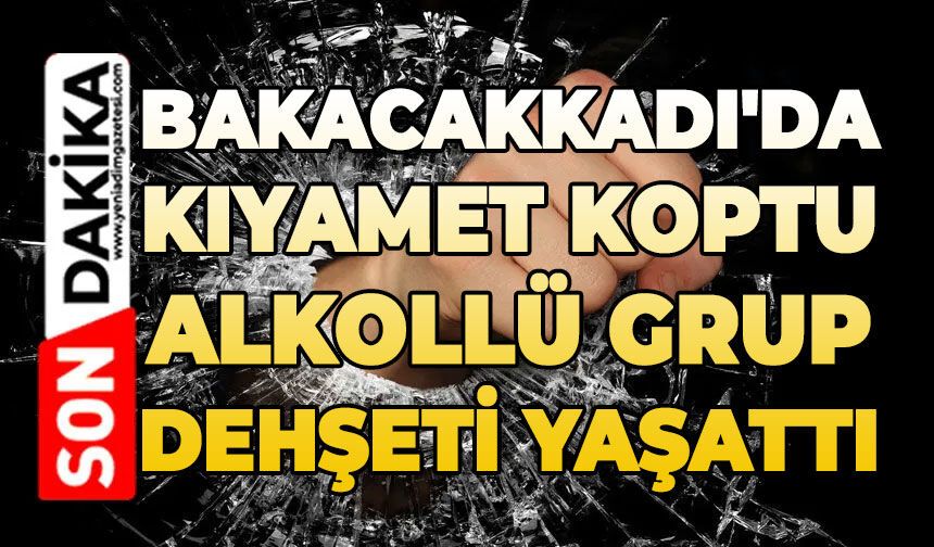 Bakacakkadı'da kıyamet koptu: Alkollü grup birbirine girdi