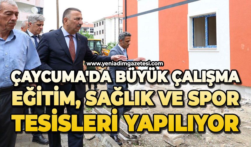 Çaycuma'da büyük çalışma: Eğitim, sağlık ve spor tesisleri yapılıyor