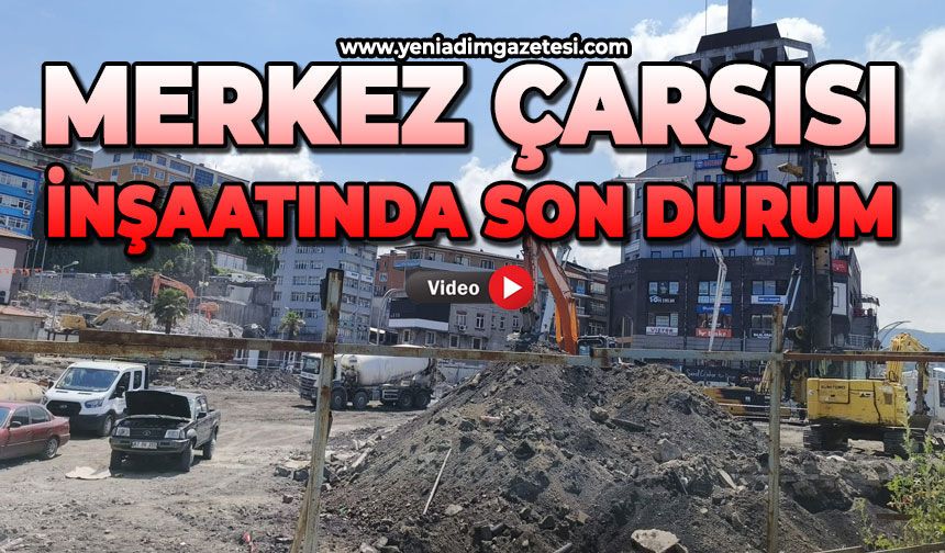 Merkez Çarşısı inşaatında son durum