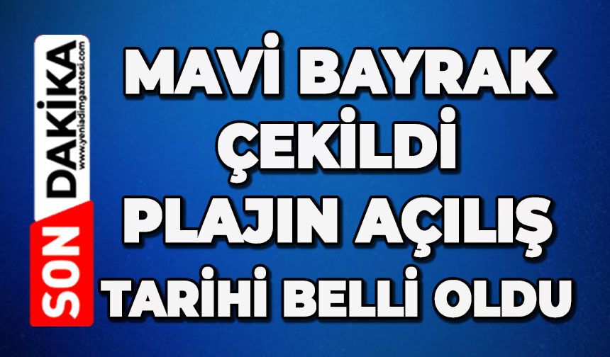 Mavi Bayrak çekildi: Plajın açılış tarihi belli oldu