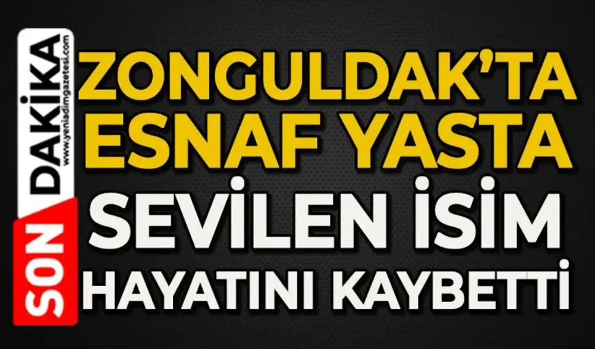 Zonguldak'ta esnafın acı kaybı: O isim hayatını kaybetti