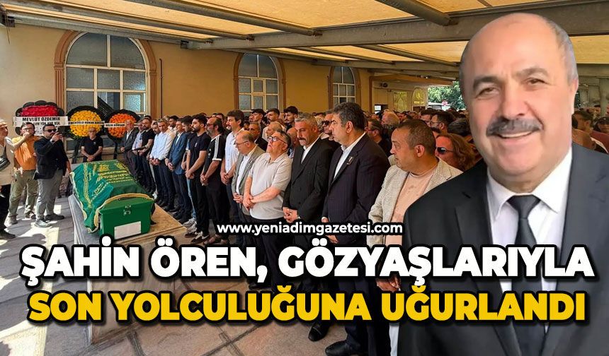 Şahin Ören'in ölümü büyük üzüntü yarattı: Gözyaşları sel oldu