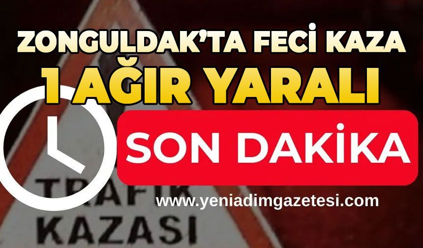 Zonguldak'ta feci kaza: 1 ağır yaralı