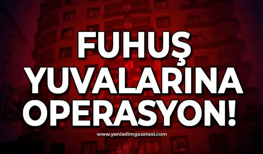 Fuhuş yuvalarına büyük darbe: Gözaltılar var