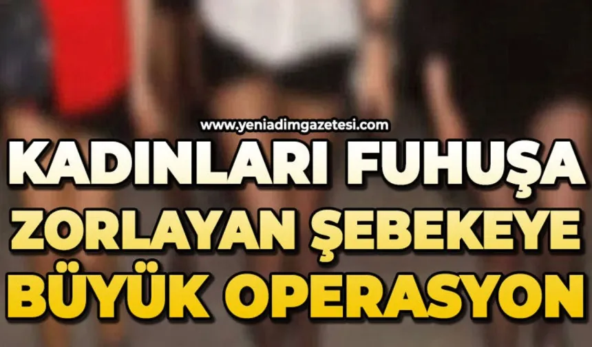 Fuhuş çetesine büyük operasyon: Mağdur kadınlar kurtarıldı