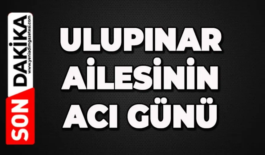 İlçeyi üzen haber: Ulupınar ailesi büyüğünü kaybetti
