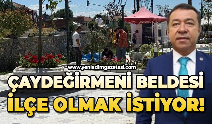 Çaydeğirmeni beldesi ilçe olmak istiyor!