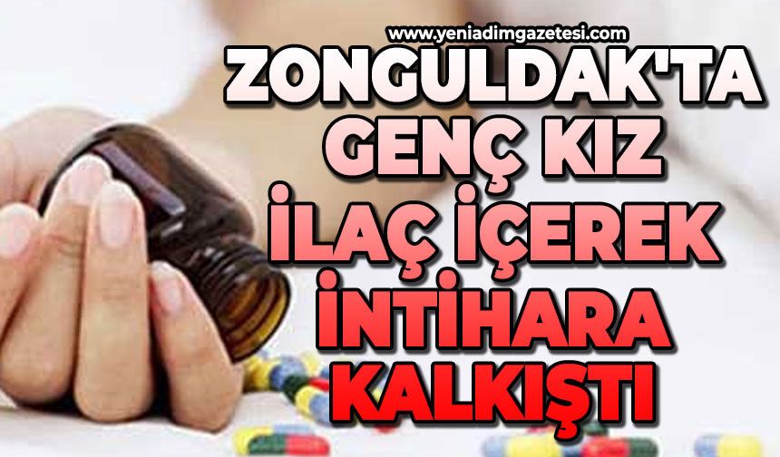 Zonguldak'ta 20 yaşındaki genç kız ilaç içerek canına kıymak istedi