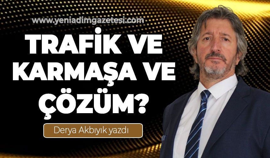 Trafik ve karmaşa ve çözüm?