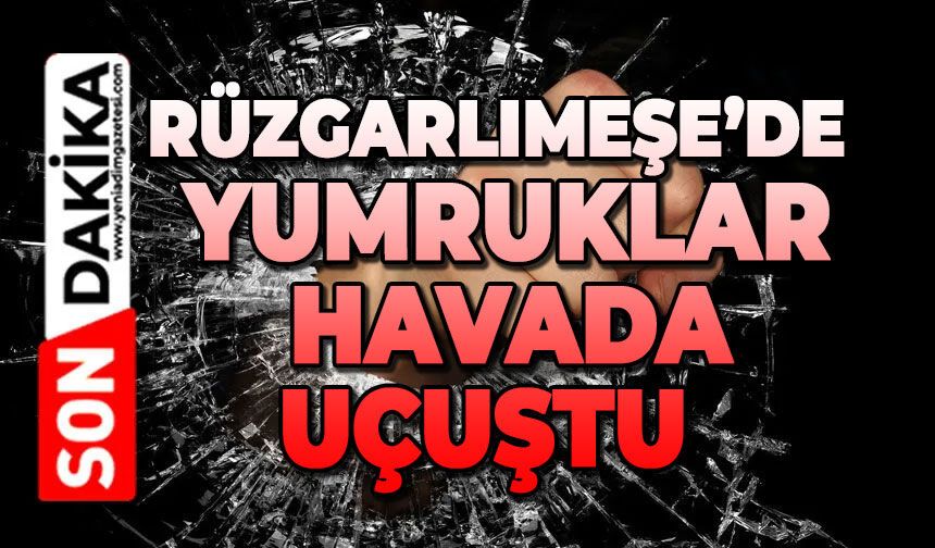 Rüzgarlımeşe’de yumruklar havada uçuştu