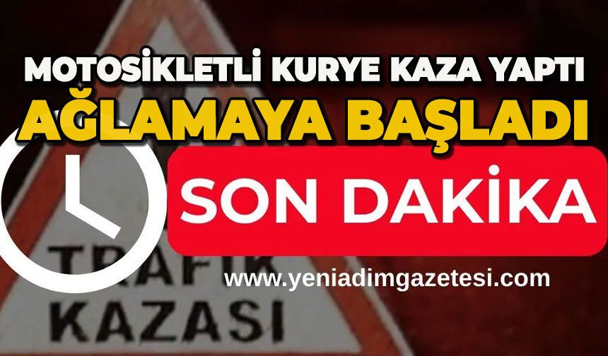 Motosikletli kurye kaza yaptı, ağlamaya başladı
