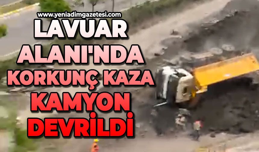 Lavuar Alanı'nda korkunç kaza: Kamyon devrildi
