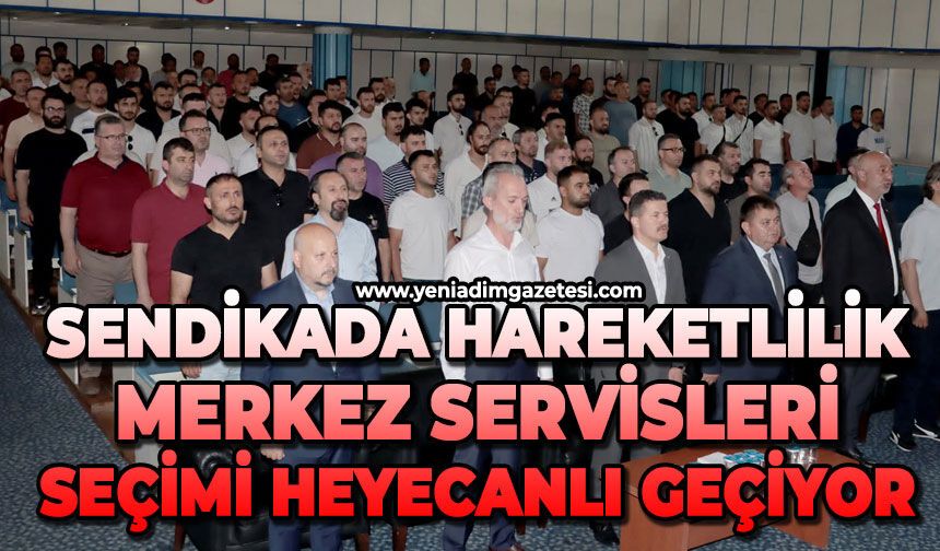 Sendikada hareketlilik: Merkez servisleri seçimi heyecanlı geçiyor