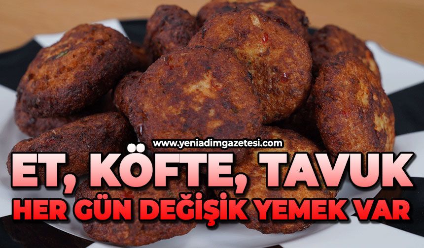 Et, köfte, tavuk: Her gün değişik yemek var