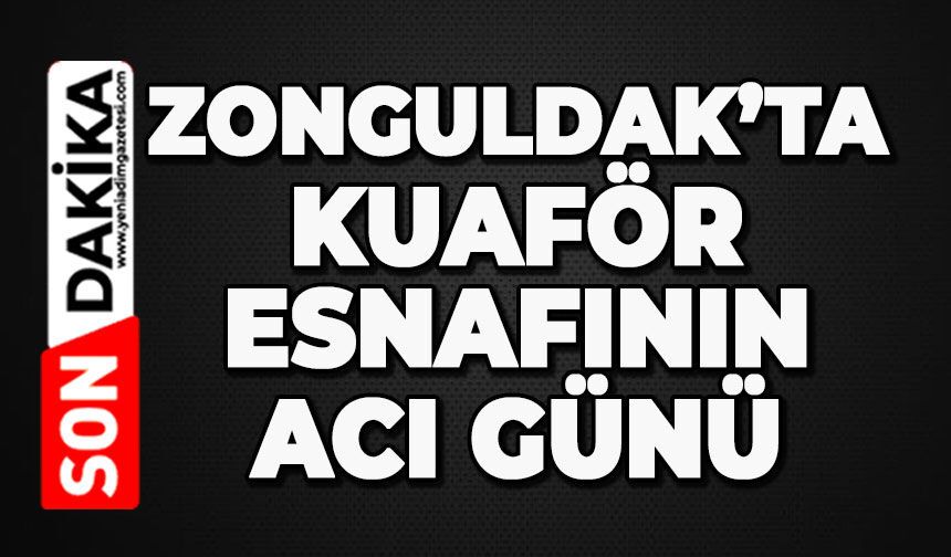 Zonguldak'ta kuaför esnafının acı günü
