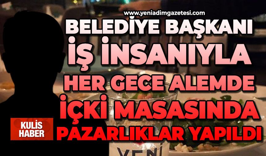 Belediye Başkanı iş insanıyla her gece alemde: İçki masasında pazarlıklar yapıldı