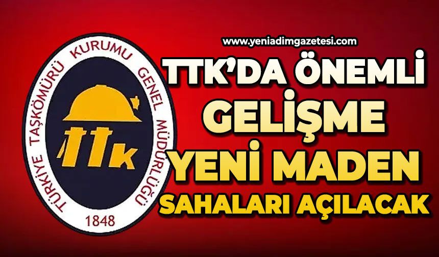 TTK'da önemli gelişte: Yeni maden sahaları açacak