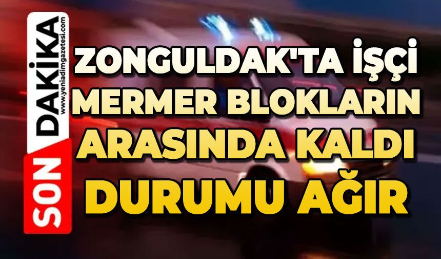Zonguldak'ta işçi mermer blokların arasında kaldı: Durumu ağır