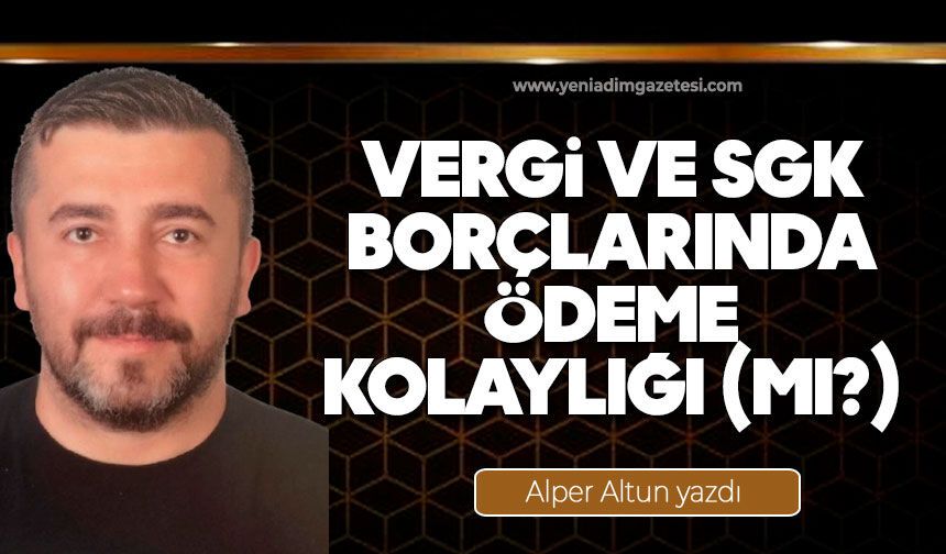 Vergi ve SGK borçlarında ödeme kolaylığı (mı?)