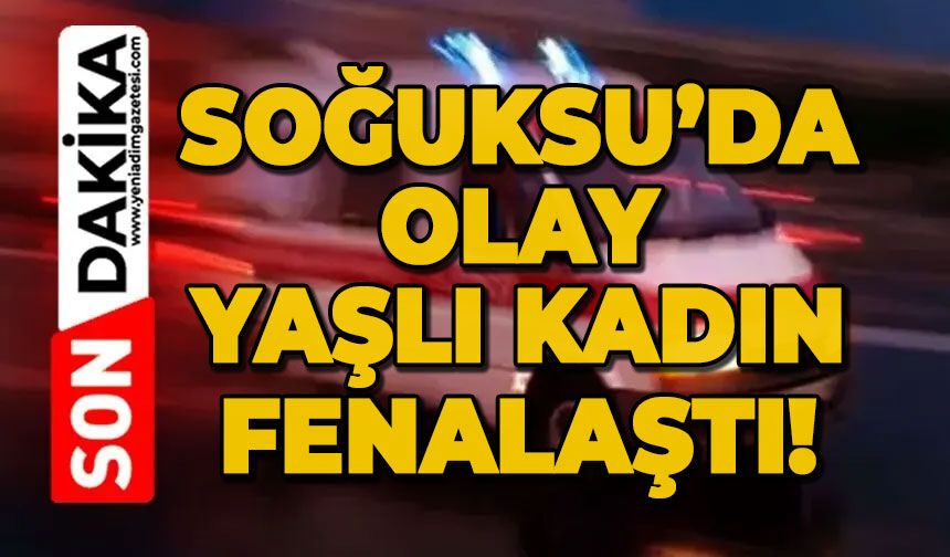 Soğuksu’da olay: Yaşlı kadın fenalaştı!