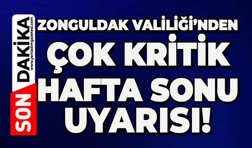 Zonguldak Valiliği’nden vatandaşa çok kritik hafta sonu uyarısı!