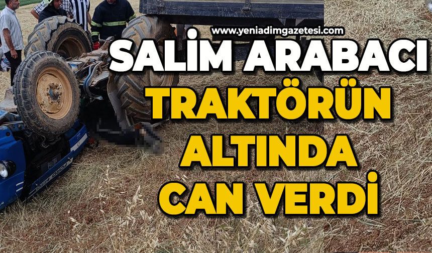 Salim Arabacı traktörün altında can verdi