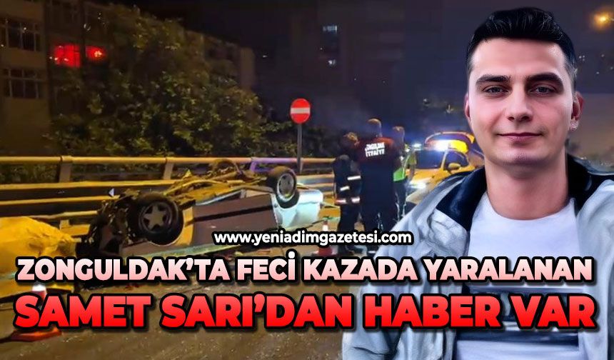 Feci kazada ağır yaralanan Samet Sarı’dan haber var