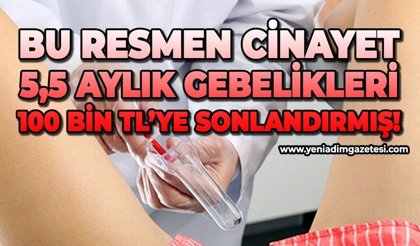 Bu resmen cinayet: 5,5 aylık gebelikleri 100 bin TL’ye sonlandırmış!