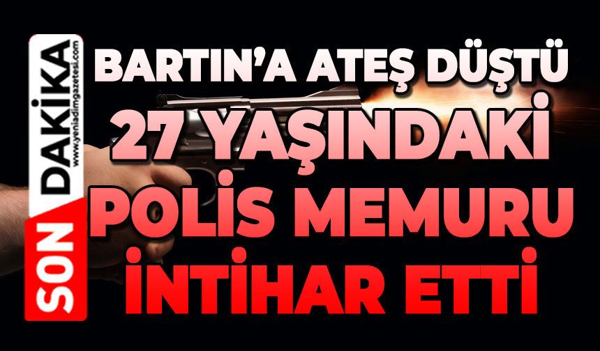 Bartın’a ateş düştü: 27 yaşındaki polis memuru canına kıydı!