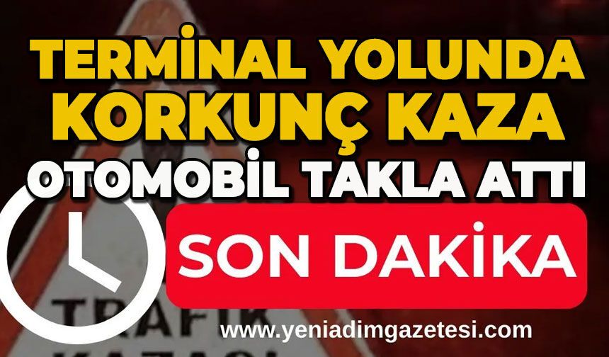 Terminal yolunda otomobil takla attı