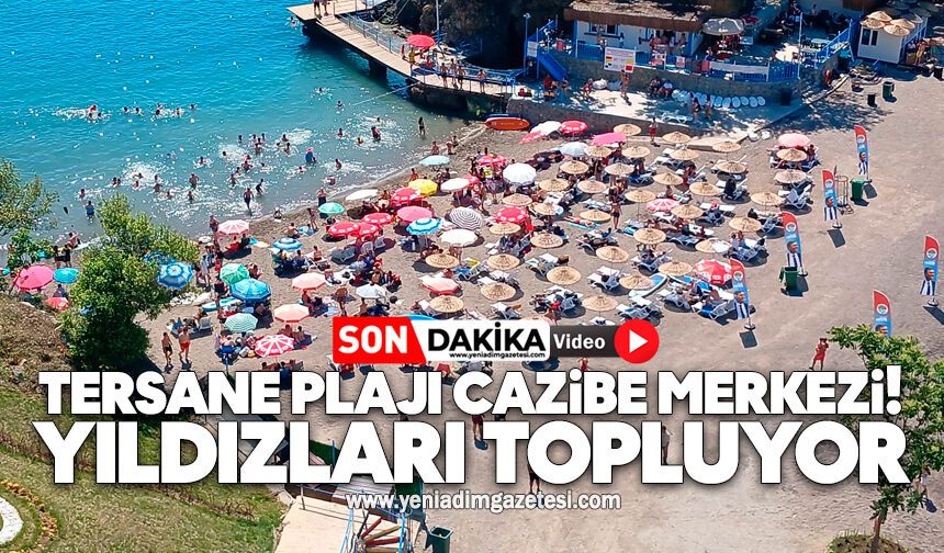 Tersane Plajı cazibe merkezi: Yıldızları topluyor