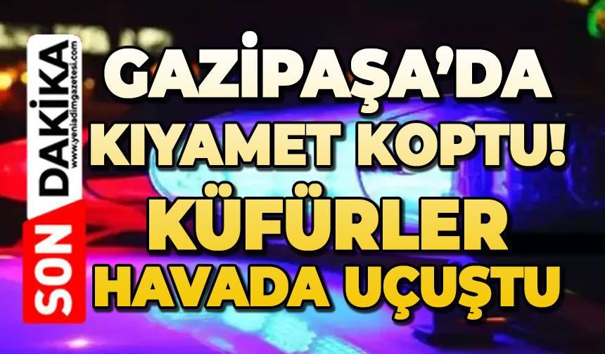 Gazipaşa Caddesi'nde kıyamet koptu: Küfürler havada uçuştu!