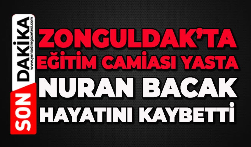 Zonguldak'ta eğitim camiası yasta: Nuran Bacak hayatını kaybetti