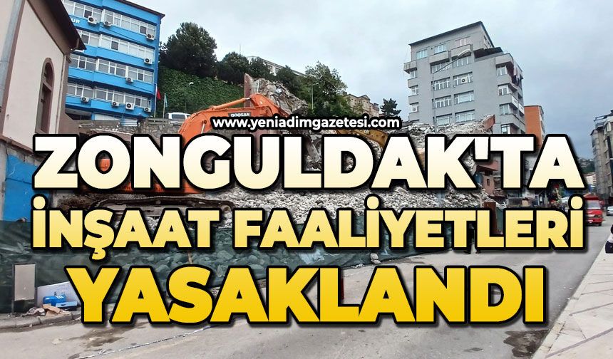 Zonguldak'ta inşaat faaliyetleri yasaklandı
