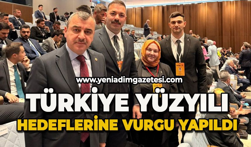 Türkiye yüzyılı hedeflerine vurgu yapıldı