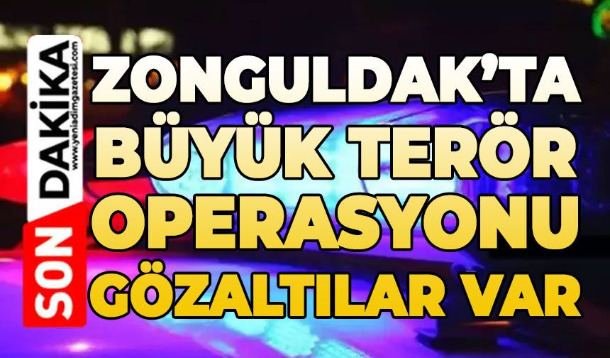 Zonguldak'ta büyük terör operasyonu: Gözaltılar var