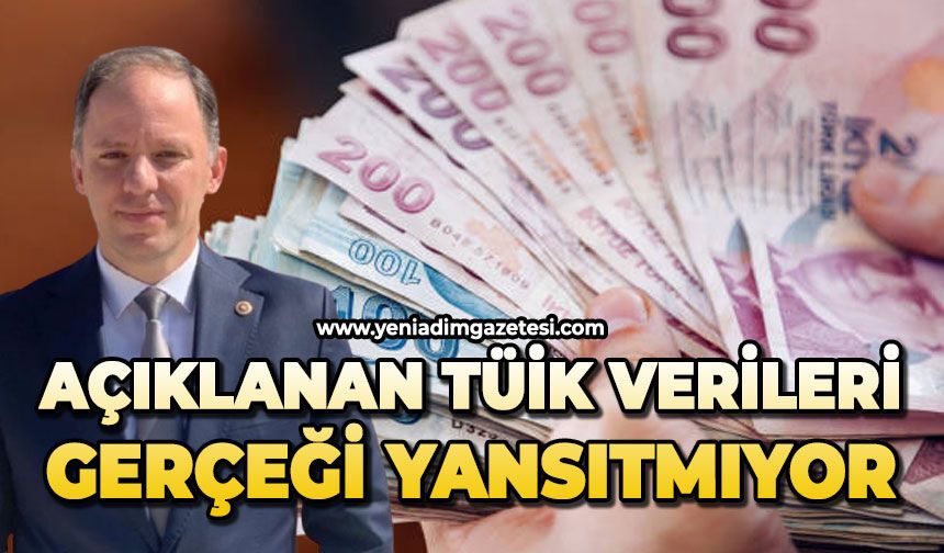 Açıklanan TÜİK verileri gerçeği yansıtmıyor